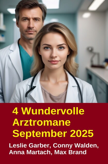 4 Wundervolle Arztromane September 2025, Leslie Garber, Anna Martach, Max Brand, Conny Walden