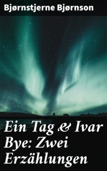 Ein Tag & Ivar Bye: Zwei Erzählungen, Bjørnstjerne Bjørnson