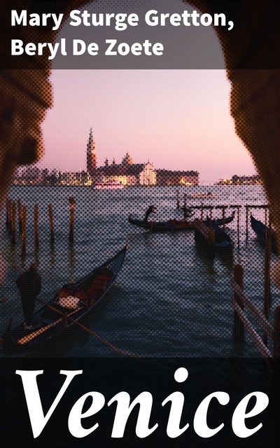 Venice, Beryl De Zoete, Mary Sturge Gretton