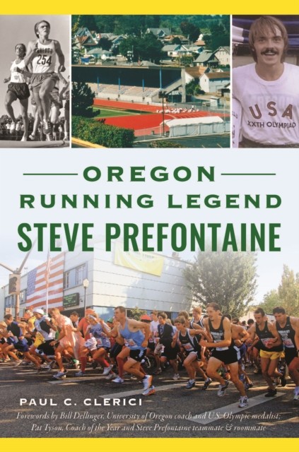 Oregon Running Legend Steve Prefontaine, Paul C. Clerici