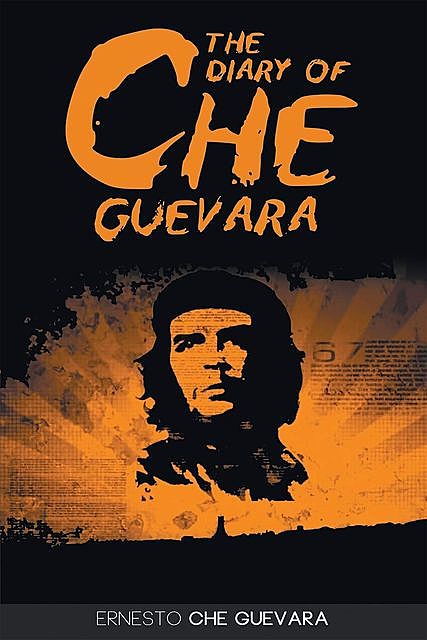 The Diary of Che Guevara, Ernesto Che Guevara