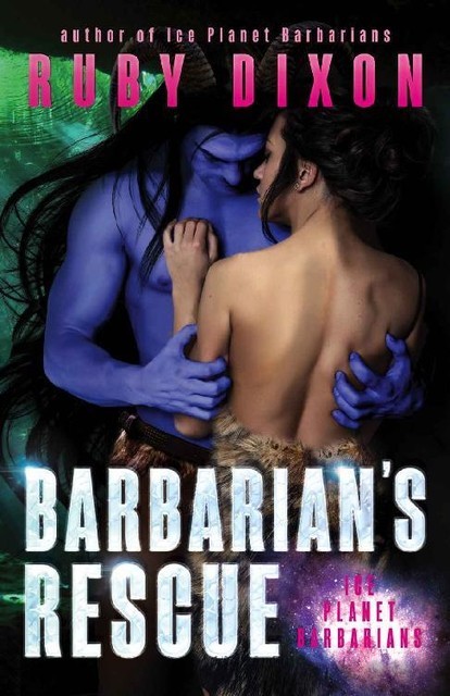 Barbarian's Rescue: A SciFi Alien Romance (Ice Planet Barbarians Book 15), Ruby Dixon