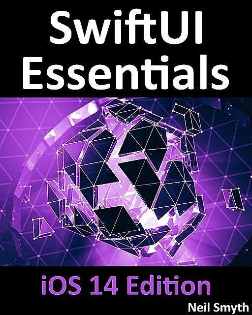 SwiftUI Essentials – iOS 14 Edition, Neil Smyth