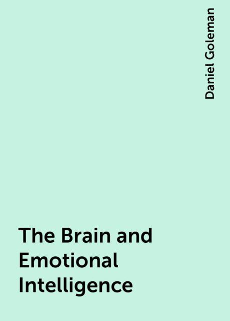 The Brain and Emotional Intelligence, Daniel Goleman