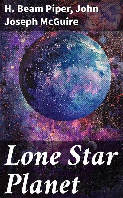 Lone Star Planet, Henry Beam Piper, John J McGuire