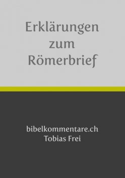 Tobias Frei – Erklärungen zum Römerbrief, Tobias Frei