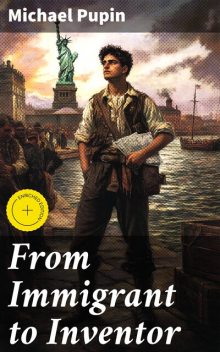 From Immigrant to Inventor, Michael Pupin