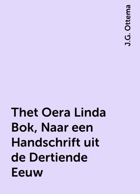 Thet Oera Linda Bok, Naar een Handschrift uit de Dertiende Eeuw, J.G. Ottema