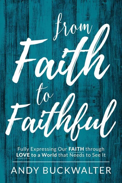 From Faith To Faithful, Andy Buckwalter