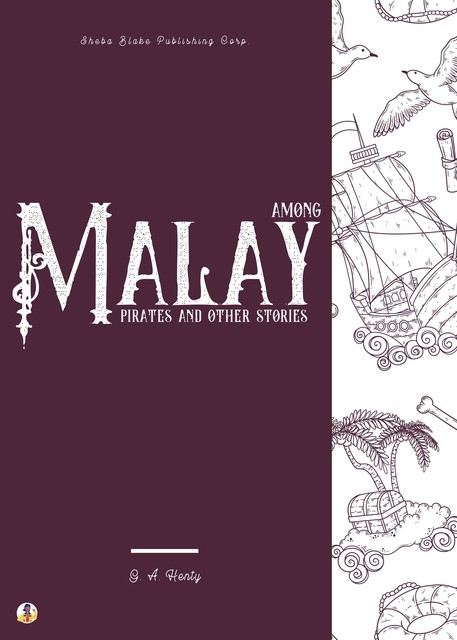 Among Malay Pirates and Other Stories, G.A.Henty, Sheba Blake