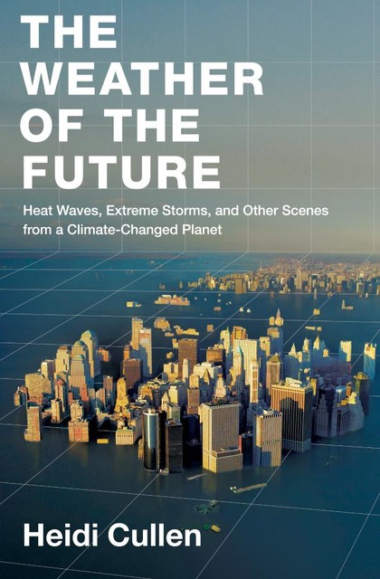 The Weather of the Future, Heidi Cullen