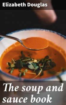 The soup and sauce book, Elizabeth Douglas