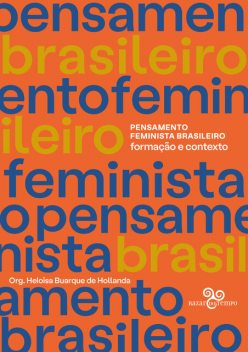 Pensamento Feminista Brasileiro: Formação e contexto, Bila Sorj, Lélia Gonzalez, Leila Linhares Barsted, Albertina de Oliveira Costa, Branca Moreira Alves, Carmen Barroso, Constância Lima Duarte, Cynthia Sarti, Beatriz Nascimento, Angela Arruda, Heleieth Saffioti, Jacqueline Pitanguy, Lourdes Bandeira, Marga