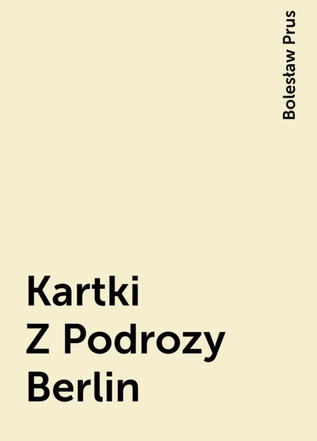 Kartki Z Podrozy Berlin, Bolesław Prus