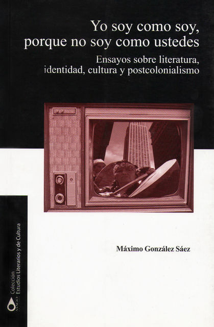Yo soy como soy. Ensayos sobre literatura, identidad, cultura y postcolonialismo, Máximo González Sáez