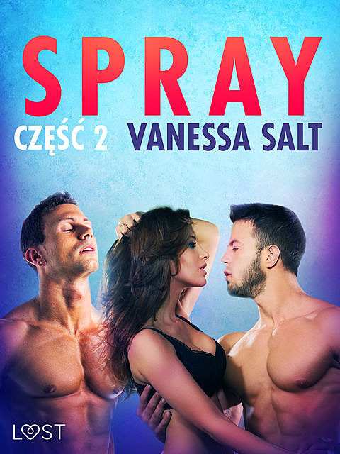 Spray: część 2 – opowiadanie erotyczne, Vanessa Salt
