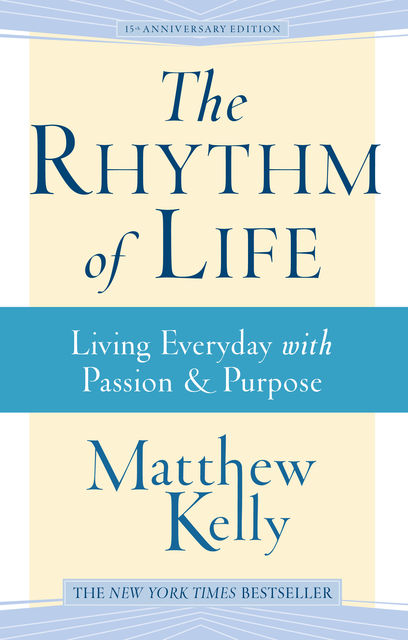 The Rhythm of Life, Matthew Kelly
