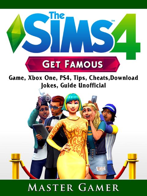 The Sims 4 Get Famous Game, Xbox One, PS4, Tips, Cheats, Download, Jokes, Guide Unofficial, Master Gamer