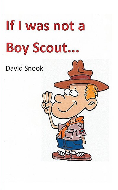 If I Was Not A Boy Scout, David Snook