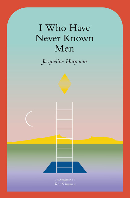 I Who Have Never Known Men, Jacqueline Harpman