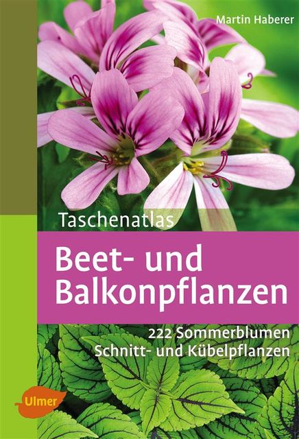 Taschenatlas Beet- und Balkonpflanzen, Martin Haberer