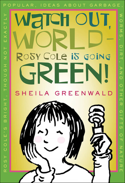 Watch Out, World—Rosy Cole Is Going Green, Sheila Greenwald