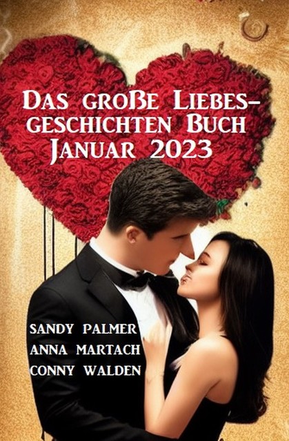 Das große Liebesgeschichten Buch Januar 2023, Sandy Palmer, Anna Martach, Conny Walden