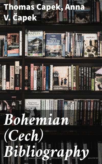 Bohemian (Cech) Bibliography, Thomas Capek, Anna V. Čapek