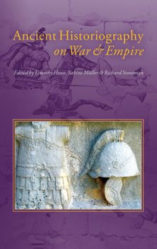 Ancient Historiography on War and Empire, Richard Stoneman, Sabine Müller, Timothy Howe