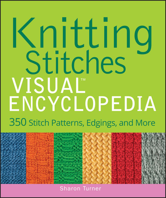 Knitting Stitches VISUAL Encyclopedia, Sharon Turner