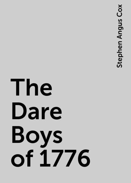 The Dare Boys of 1776, Stephen Angus Cox