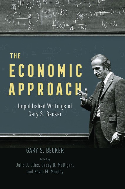 The Economic Approach, Kevin Murphy, Casey B. Mulligan, Gary S. Becker, Julio J. Elias