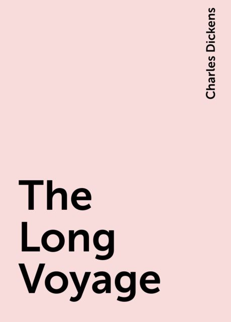 The Long Voyage, Charles Dickens