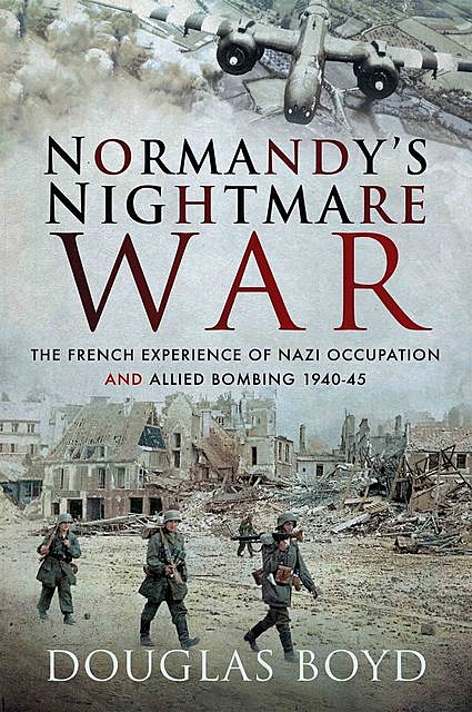 Normandy's Nightmare War, Douglas Boyd