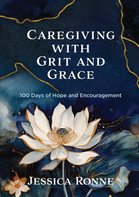 Caregiving with Grit and Grace, Jessica Ronne