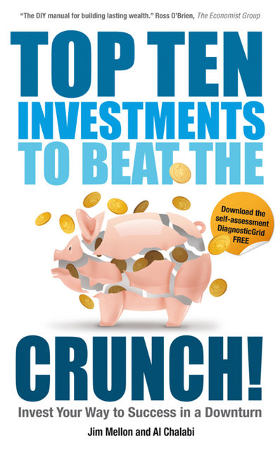 Top Ten Investments to Beat the Crunch!, Al Chalabi, Jim Mellon