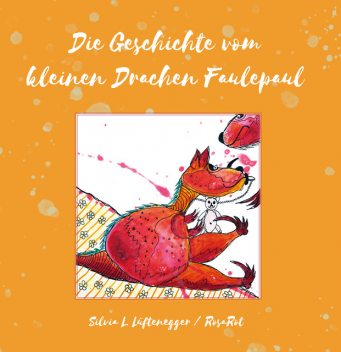 Die Geschichte vom kleinen Drachen Faulepaul, Silvia L. Lüftenegger RosaRot