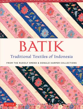 Batik: Traditional Textiles of Indonesia, Rudolf Smend, Donald Harper