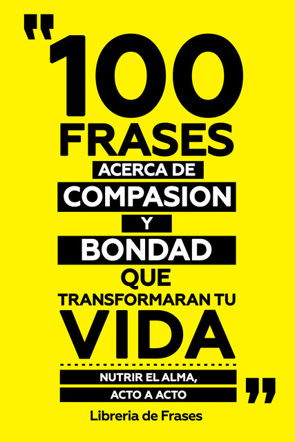 100 Frases Acerca De Compasion Y Bondad Que Transformaran Tu Vida, Libreria de Frases