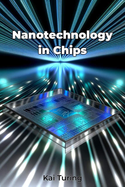 Nanotechnology in Chips, Kai Turing