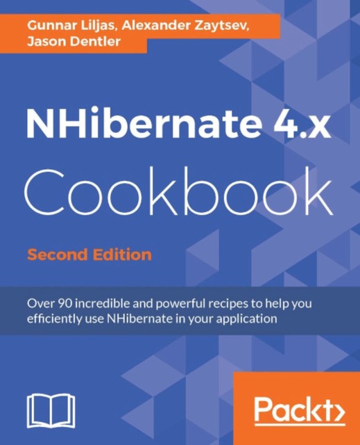 NHibernate 4.x Cookbook, Jason Dentler, Alexander Zaytsev, Gunnar Liljas