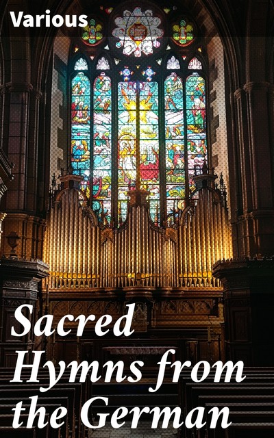 Sacred Hymns from the German Translated by Frances Elizabeth Cox, NA