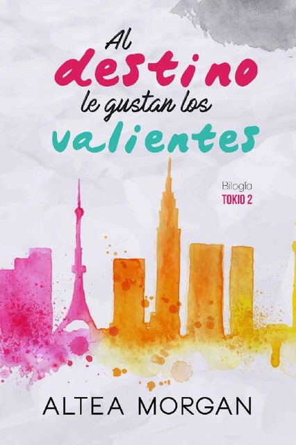 Al destino le gustan los valientes (Tokio nº 2) (Spanish Edition), Altea Morgan