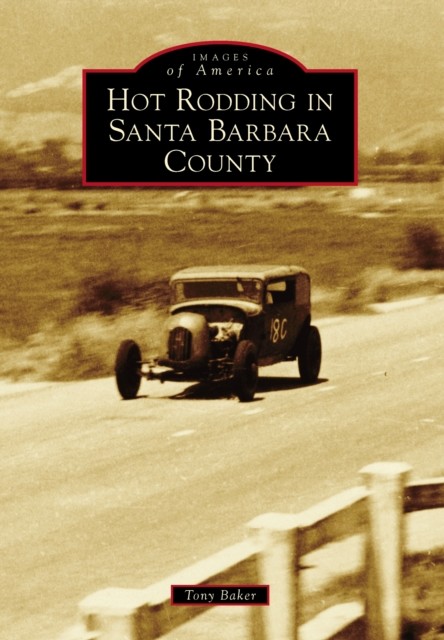 Hot Rodding in Santa Barbara County, Tony Baker