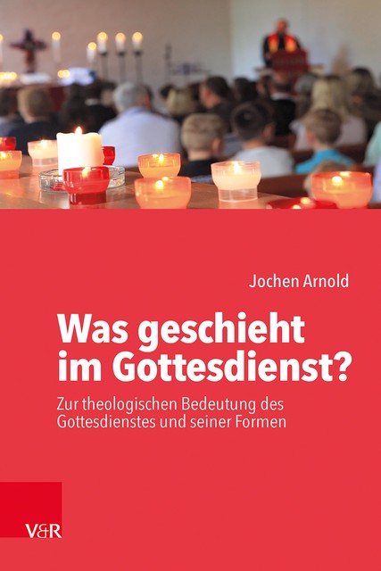 Was geschieht im Gottesdienst, Jochen Arnold
