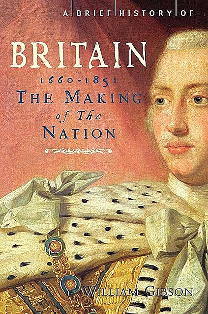 A Brief History of Britain, 1660–1851, William Gibson