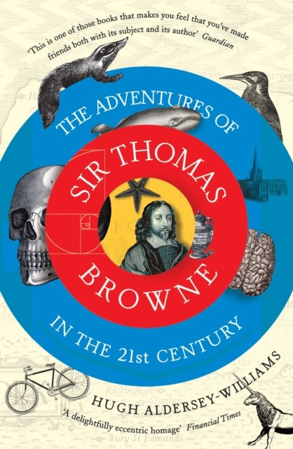 Adventures of Sir Thomas Browne in the 21st Century, Hugh Aldersey-Williams