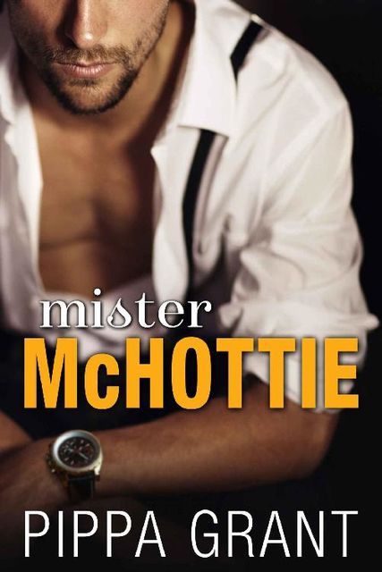 Mister McHottie: A Billionaire Boss / Brother's Best Friend / Enemies to Lovers Romantic Comedy, Pippa Grant