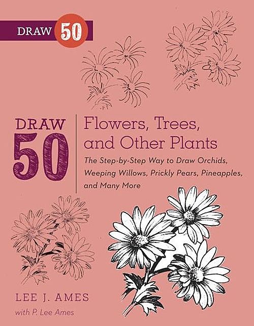 Draw 50 Flowers, Trees, and Other Plants, Lee J.Ames