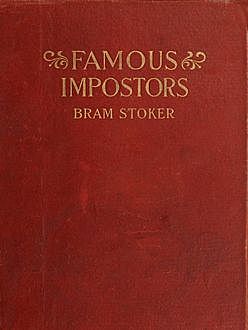 Famous Imposters (Pretenders & Hoaxes including Queen Elizabeth and many more revealed by Bram Stoker), Bram Stoker